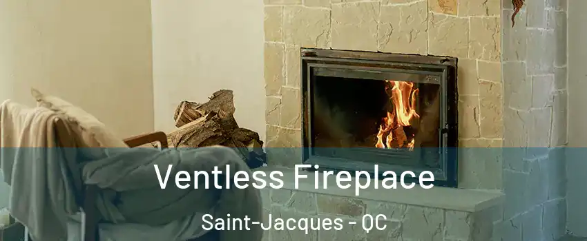  Ventless Fireplace Saint-Jacques - QC