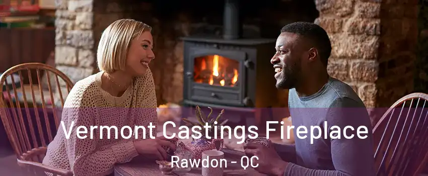  Vermont Castings Fireplace Rawdon - QC