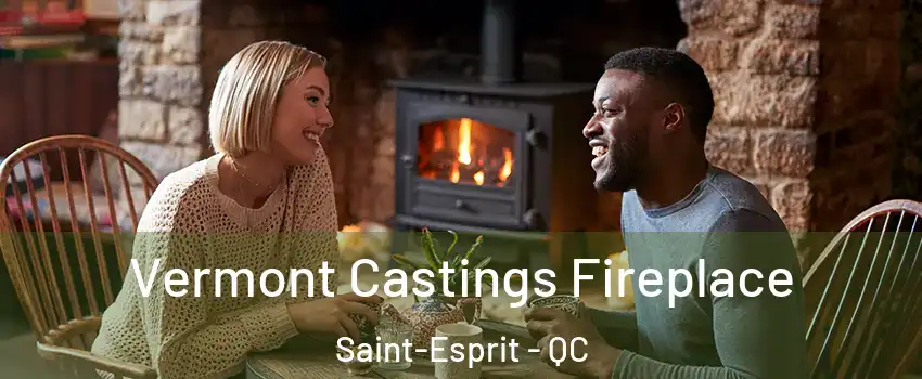  Vermont Castings Fireplace Saint-Esprit - QC