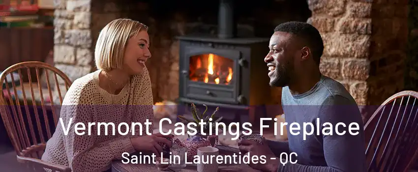  Vermont Castings Fireplace Saint Lin Laurentides - QC