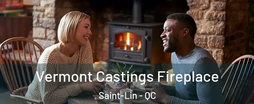  Vermont Castings Fireplace Saint-Lin - QC