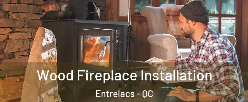  Wood Fireplace Installation Entrelacs - QC