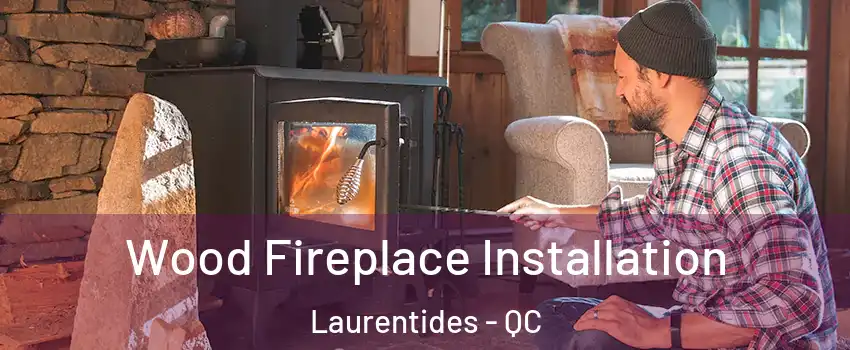  Wood Fireplace Installation Laurentides - QC
