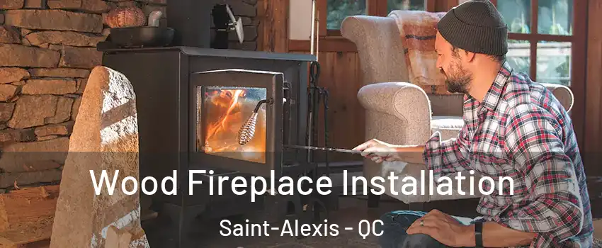  Wood Fireplace Installation Saint-Alexis - QC