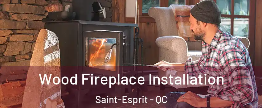  Wood Fireplace Installation Saint-Esprit - QC