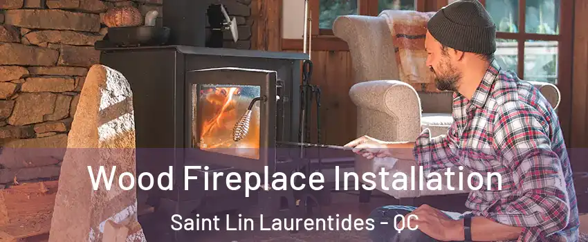  Wood Fireplace Installation Saint Lin Laurentides - QC