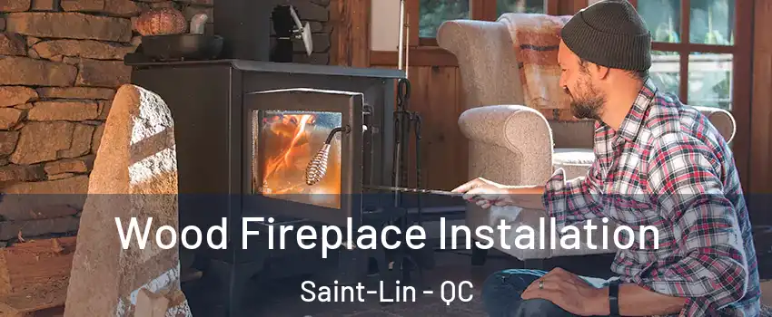  Wood Fireplace Installation Saint-Lin - QC