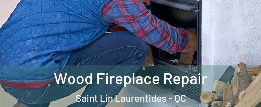  Wood Fireplace Repair Saint Lin Laurentides - QC