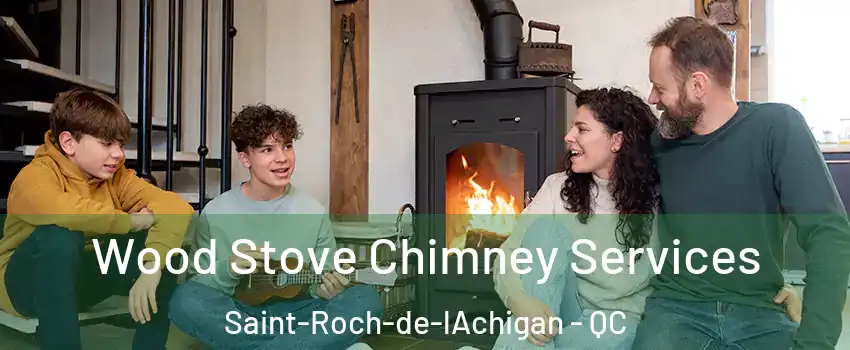  Wood Stove Chimney Services Saint-Roch-de-lAchigan - QC