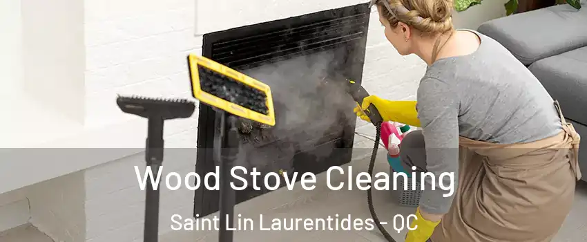  Wood Stove Cleaning Saint Lin Laurentides - QC