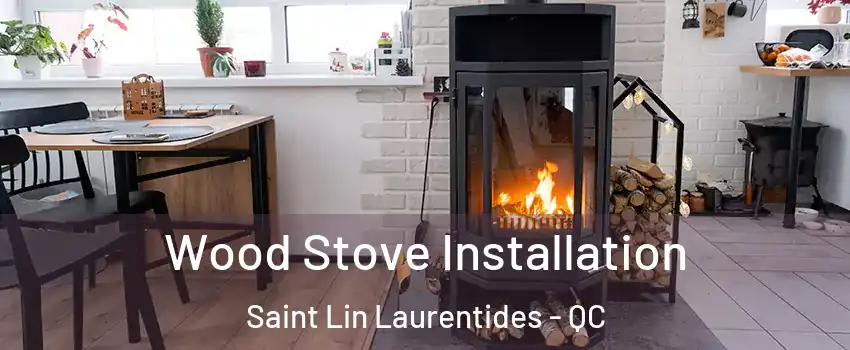  Wood Stove Installation Saint Lin Laurentides - QC
