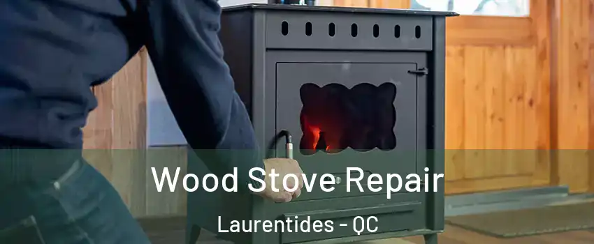  Wood Stove Repair Laurentides - QC