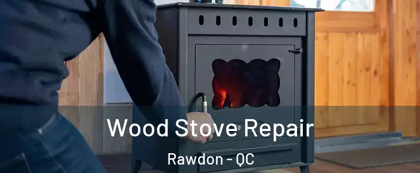  Wood Stove Repair Rawdon - QC