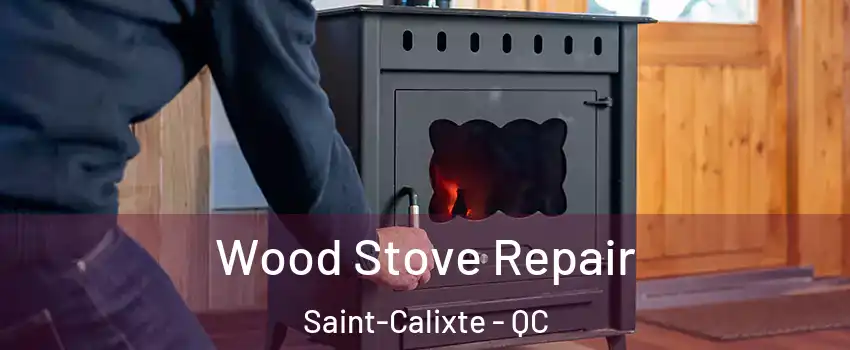  Wood Stove Repair Saint-Calixte - QC