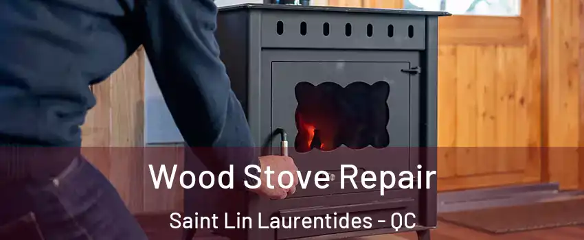 Wood Stove Repair Saint Lin Laurentides - QC