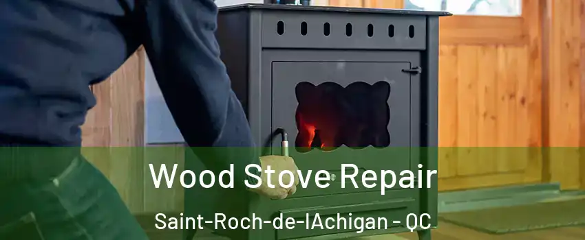  Wood Stove Repair Saint-Roch-de-lAchigan - QC